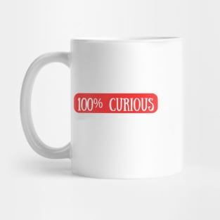 I Am 100% Curious All The Time Mug